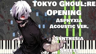 Tokyo Ghoul:re OP 『Asphyxia』 (Acoustic Piano Cover)【Synthesia / Sheet Music】