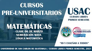 MATEMÁTICA / CLASE 1 - NUMERACIÓN MAYA Y LÓGICA MATEMÁTICA / CURSO PRE-UNIVERSITARIO USAC MATEMÁTICA / CLASE 1 - NUMERACIÓN MAYA Y LÓGICA MATEMÁTICA / CURSO PRE-UNIVERSITARIO USAC