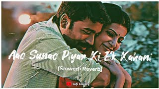 Aao Sunao Piyar Ki Ek Kahani|Lofi Song [Slowed+Rever] Old Songs | New Hindi Song | Slow Motion Song