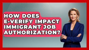 How Does E-Verify Impact Immigrant Job Authorization? - Immigrant Job Answers