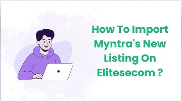 🛍️ How To Import Myntra New Listing On Elitesecom?