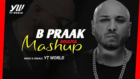 B Praak Mashup 2020 | YT WORLD / AB AMBIENTS | Best of Punjabi songs Mashup | B PRAAK Soulful Songs