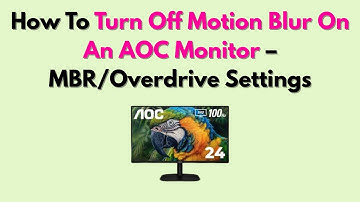 How To Turn Off Motion Blur On An AOC Monitor – MBR/Overdrive Settings