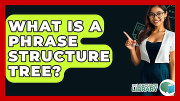 What Is A Phrase Structure Tree? - The Language Library
