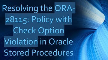 Resolving the ORA-28115: Policy with Check Option Violation in Oracle Stored Procedures