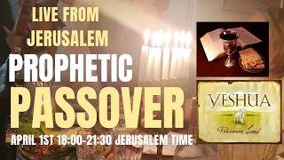 PROPHETIC PASSOVER LIVE FROM JERUSALEM