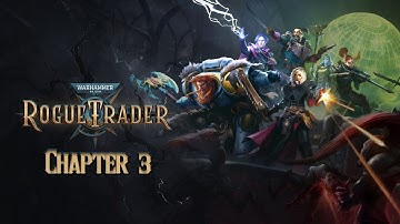 Warhammer 40k Rogue Trader - Chapter 3