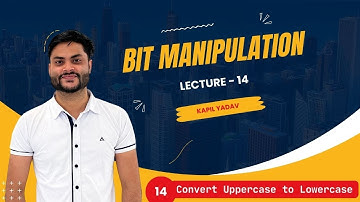 14 . Convert Uppercase to Lowercase || Bit Manipulation || Kapil yadav