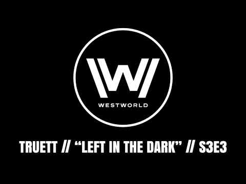 TRUETT // Left In The Dark (S3E3 Westworld)