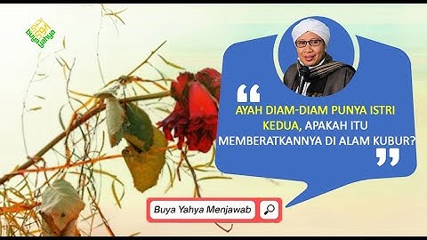Ayah Diam-Diam Punya Istri Kedua, Apakah itu Memberatkannya di Alam Kubur? | Buya Yahya Menjawab