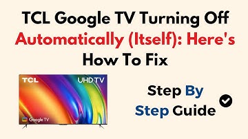 TCL Google TV Turning Off Automatically (Itself): Here