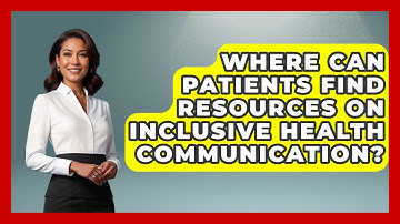 Where Can Patients Find Resources on Inclusive Health Communication? - Your Accessible Health