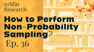 10Min Research - 36. Understanding and Performing Non-Probability Sampling in Social Sciences
