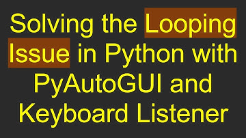 Solving the Looping Issue in Python with PyAutoGUI and Keyboard Listener
