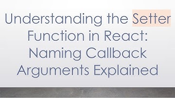 Understanding the Setter Function in React: Naming Callback Arguments Explained
