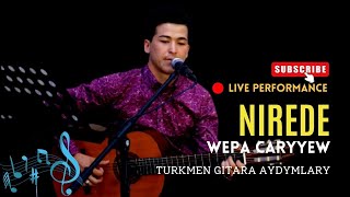 WEPA CARYYEW - NIREDE | TAZE TURKMEN GITARA AYDYMLARY | NEW VIDEO | JANLY SESIM