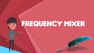 What is Frequency mixer? Explain Frequency mixer, Define Frequency mixer, Meaning of Frequency mixer