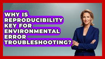 Why Is Reproducibility Key For Environmental Error Troubleshooting? - Learn To Troubleshoot