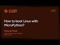 PYS25 - How to boot Linux with MicroPython? - Mateusz Piwek