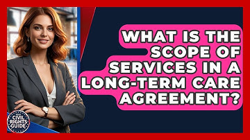 What Is The Scope Of Services In A Long-term Care Agreement? - Your Civil Rights Guide