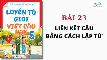 BÀI 23 - LIÊN KẾT CÂU BẰNG CÁCH LẶP TỪ | Luyện từ giỏi - viết câu hay lớp 5 | Cô Uyển Uyển