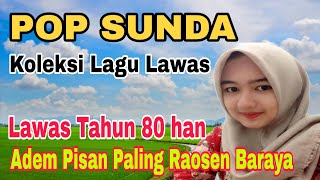LAGU POP SUNDA LAWAS | KOLEKSI LAGU LAWAS TAHUN 80HAN | ADEM PISAN PALING RAOSEN