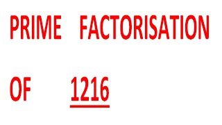 PRIME FACTORISATION OF 1216