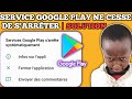 Comment rgler le problme du service google play sarrte systmatiquement  play store sarrte