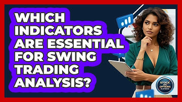 Which Indicators Are Essential For Swing Trading Analysis? - Stock and Options Playbook