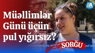 Müəllimlər Günü üçün pul yığırsız? - SORĞU