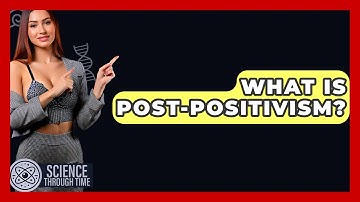 What Is Post-positivism? - Science Through Time