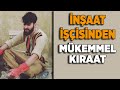 İnşaat İşçisinden Mükemmel Kıraat - Yusuf Suresi