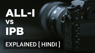 All I vs IPB | Canon Video Compression Methods [Hindi]