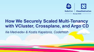 How We Securely Scaled Multi-Tenancy with VCluster, Crossplane... Ilia Medvedev &amp; Kostis Kapelonis