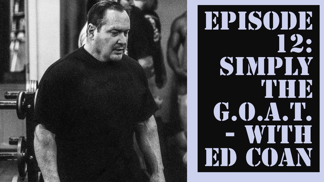 Episode 12 Simply the GOAT with Ed Coan YouTube