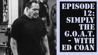 Episode 12: Simply the GOAT - with Ed Coan