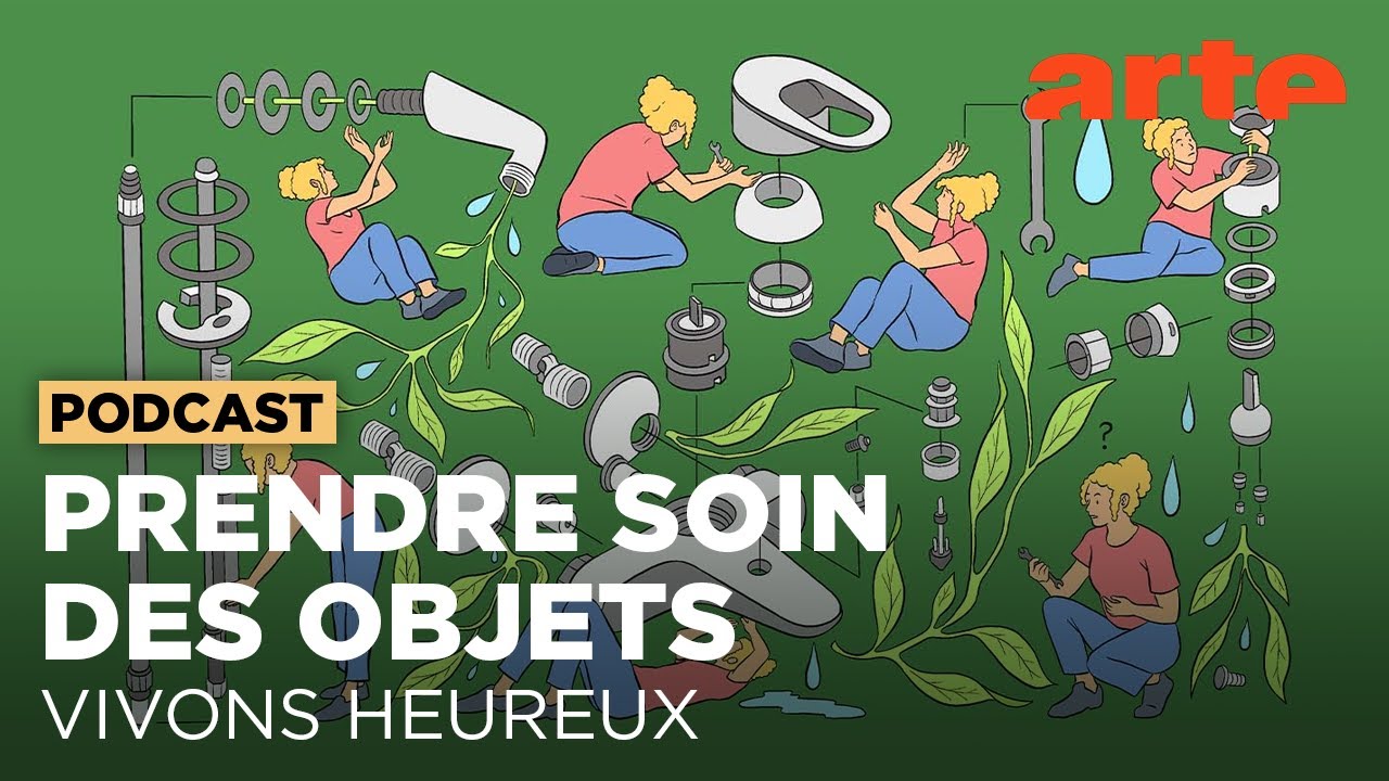C’est mieux quand ça dure : prendre soin des objets | Vivons heureux - ARTE Radio Podcasts