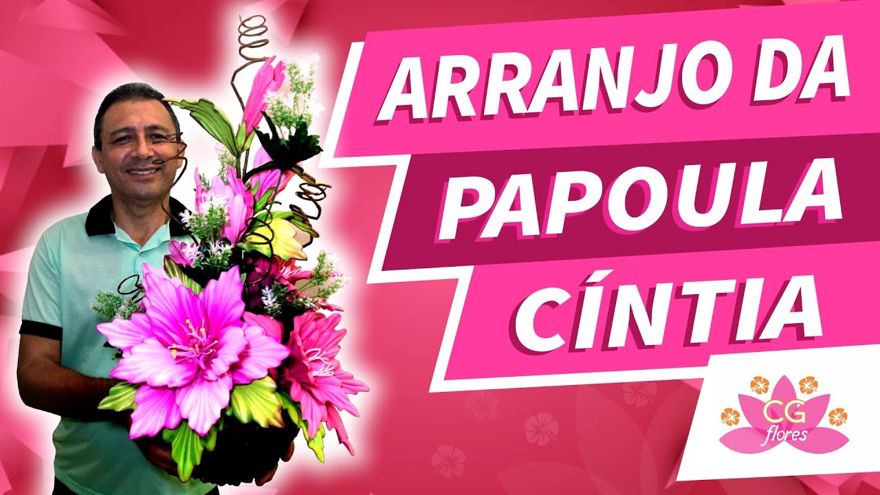 FLOR DA PAPOULA CÍNTIA E MONTAGEM DE UM LINDO ARRANJO