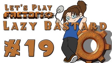 Lazy Bastard Factorio! -- Episode 19