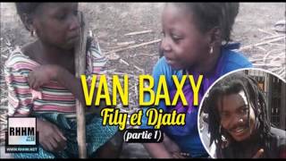 Van Baxy - Fily Et Djata (partie 1) (Officiel 2012)