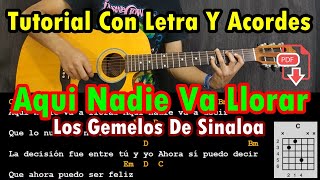 Video thumbnail of "Aqui Nadie Va Llorar - Los Gemelos De Sinaloa - Tutorial - Acordes - Letra - Guitarra"