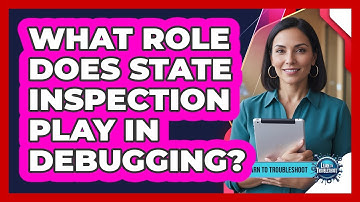 What Role Does State Inspection Play in Debugging?