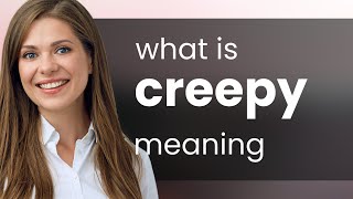 Creepy • definition of CREEPY