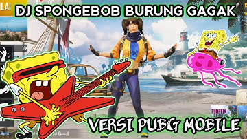 DJ SPONGEBOB BURUNG GAGAK VERSI DANCE PUBG MOBILE TERBARU 2019