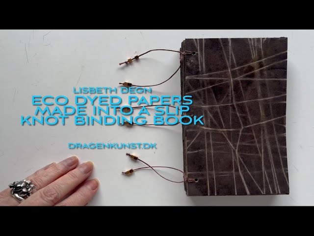 Eco dyed papers made into a Slip Knot binding book - YouTube