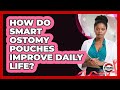 How Do Smart Ostomy Pouches Improve Daily Life? - Strong Survivors Network