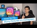 How to Fix Blurry Pictures on Instagram? [4 Methods]