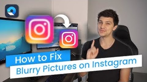 How to Fix Blurry Pictures on Instagram? [4 Methods]