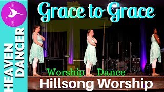 GRACE TO GRACE HILLSONG WORSHIP DANCE