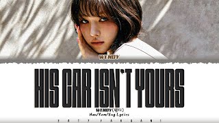 Wendy (웬디) - 'His Car Isn't Yours' Lyrics [Color Coded_Han_Rom_Eng]